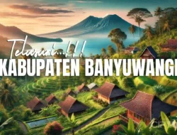 Sejarah Panjang Banyuwangi: Kisah Heroik, Kerajaan Terakhir, dan Transformasi Menjadi Surga Wisata