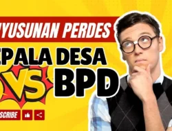 MEKANISME PENYUSUNAN PERDES – Hak Kepala Desa atau BPD??